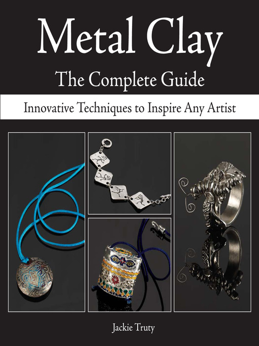 Title details for Metal Clay--The Complete Guide by Jackie Truty - Wait list